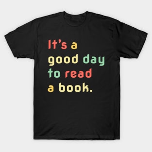 It's A Good Day To Read A Book, Bookworm, Book Lovers T-Shirt
